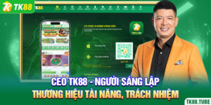ceo-tk88-nguoi-sang-lap-thuong-hieu-tai-nang,-trach-nhiem