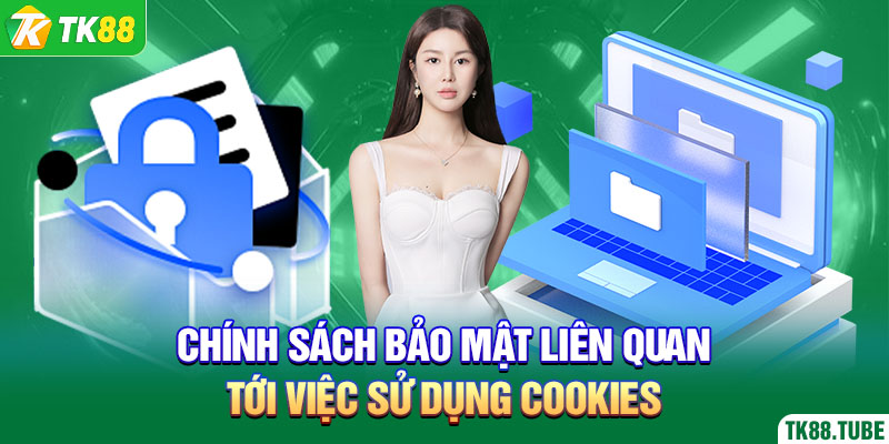 chinh-sach-bao-mat-lien-quan-toi-viec-su-dung-cookies