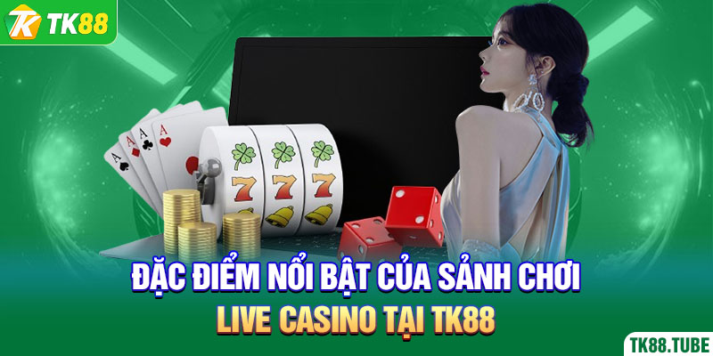 dac-diem-noi-bat-cua-sanh-choi-live-casino