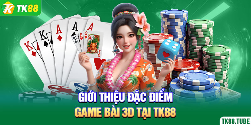 gioi-thieu-dac-diem-game-bai-3d