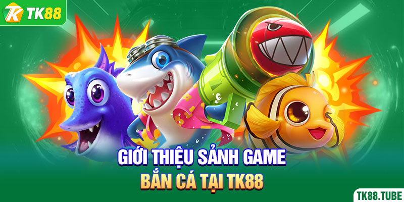 gioi-thieu-sanh-game-ban-ca-tai-tk88