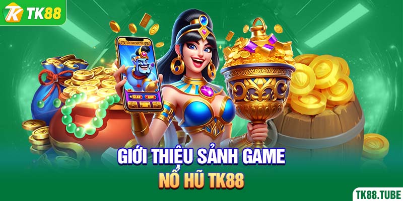 gioi-thieu-sanh-game-no-hu-tk88