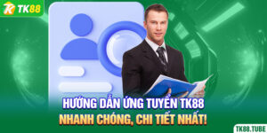 huong-dan-ung-tuyen-tk88-nhanh-chong-chi-tiet-nhat-