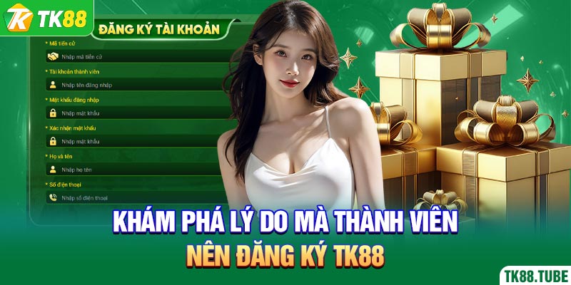 kham-pha-ly-do-ma-thanh-vien-nen-dang-ky-tk88