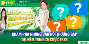 kham-pha-nhung-cau-hoi-thuong-gap-tai-nen-tang-ca-cuoc-tk88