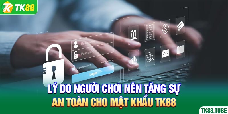 ly-do-nguoi-choi-nen-tang-su-an-toan-cho-mat-khau-tk88