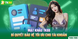 mat-khau-tk88-bi-quyet-bao-ve-toi-uu-cho-tai-khoan