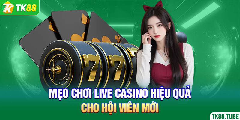 meo-choi-live-casino-hieu-qua-cho-hoi-vien-moi