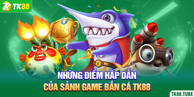 nhung-diem-hap-dan-cua-sanh-game-ban-ca