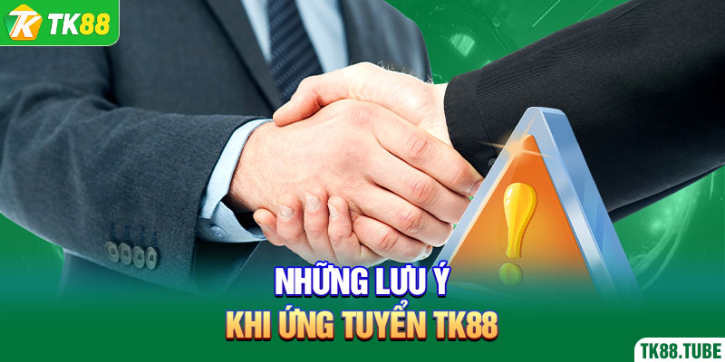 nhung-luu-y-khi-ung-tuyen-tk88