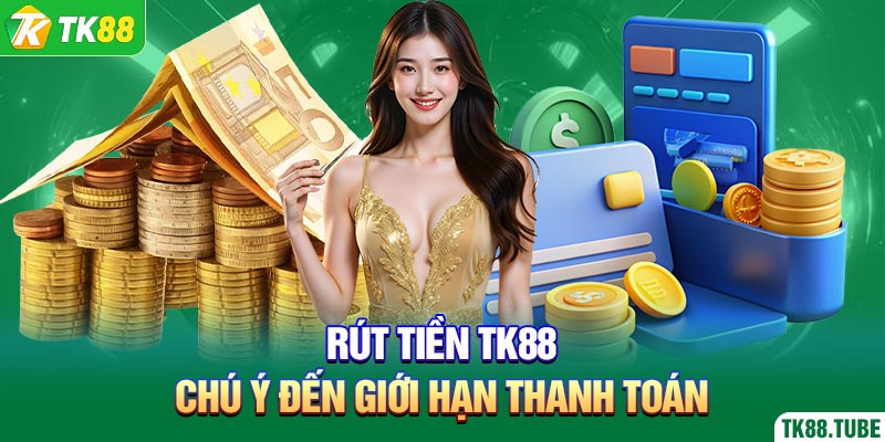 rut-tien-tk88-chu-y-den-gioi-han-thanh-toan