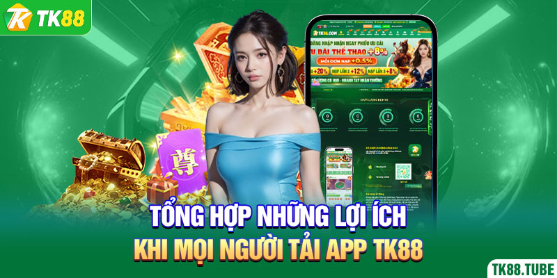 tong-hop-nhung-loi-ich-khi-moi-nguoi-tai-app-tk88