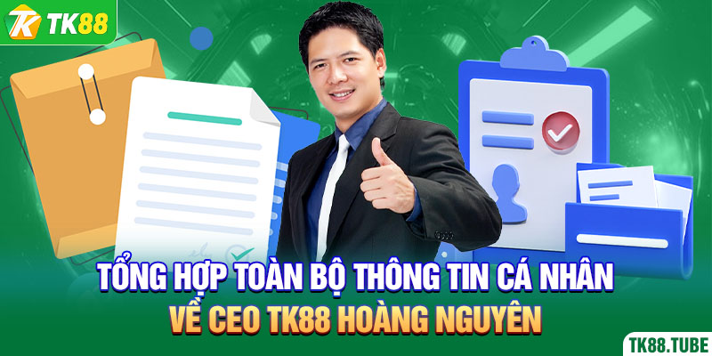 tong-hop-toan-bo-thong-tin-ca-nhan-ve-ceo-tk88-hoang-nguyen