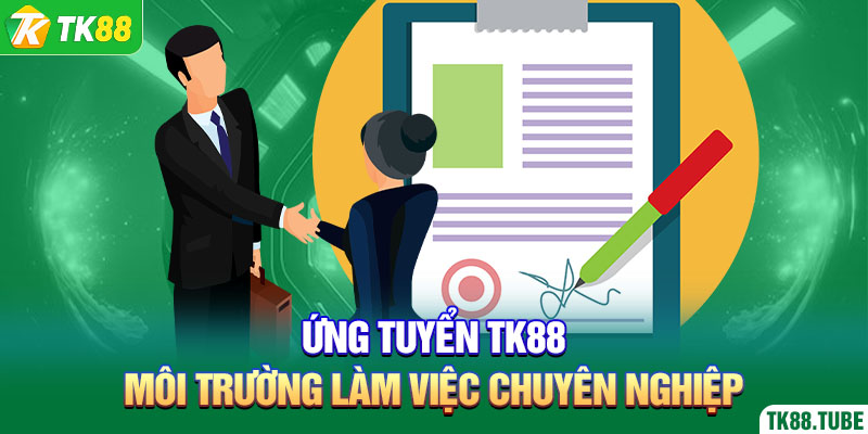 ung-tuyen-tk88-moi-truong-lam-viec-chuyen-nghiep