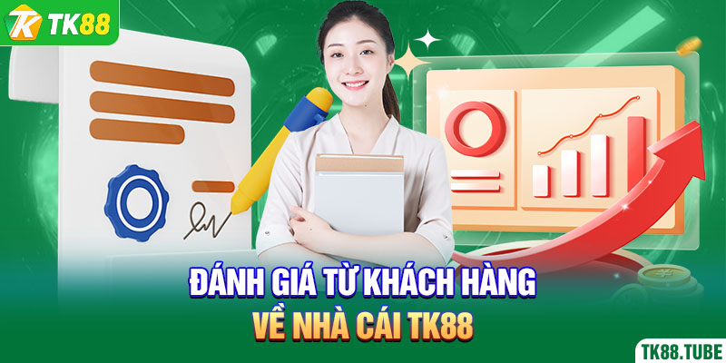 Đánh giá từ khách hàng về nhà cái TK88