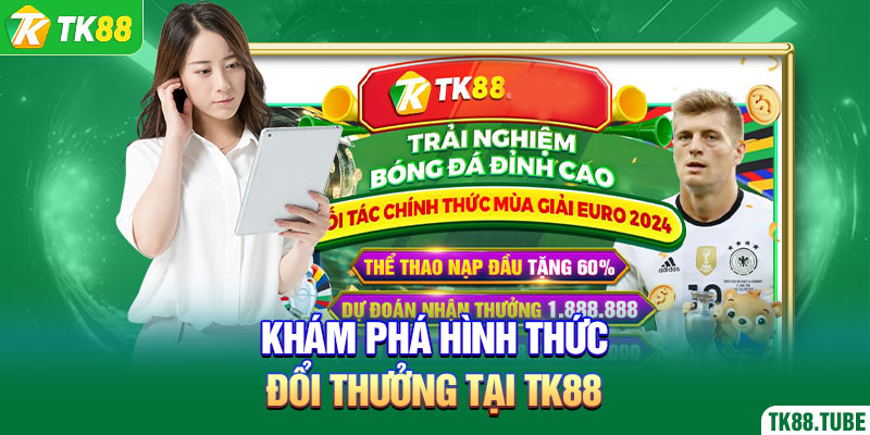 Khám phá hình thức đổi thưởng tại TK88